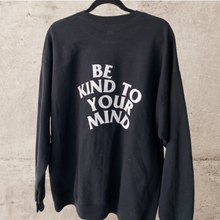 Load image into Gallery viewer, “Be Kind To Your Mind” Crewneck
